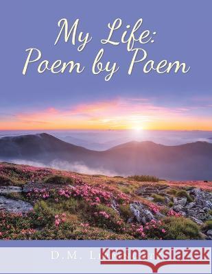 My Life: Poem by Poem D M Lippincott   9781669851769 Xlibris Us - książka