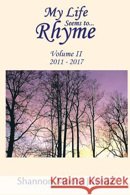 My Life Seems to...Rhyme: Volume II Shannon Moore Juvenal 9781546431411 Createspace Independent Publishing Platform - książka