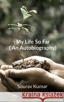 My Life So Far (An Autobiography) Sourav Kumar   9781648507977 Notion Press - książka