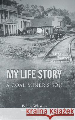 My Life Story: A Coal Miner's Son Bobby Whatley 9781638816454 Newman Springs Publishing, Inc. - książka