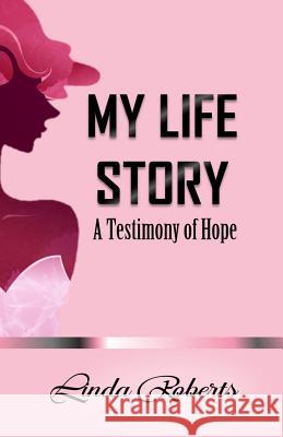 My Life Story: A Testimony of Hope Linda Roberts 9781503290143 Createspace - książka