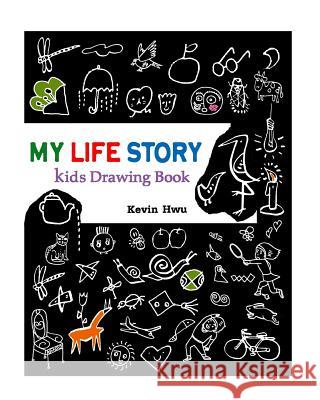 MY LIFE STORY Kids Drawing Book: Draw important things in this book every day. Hwu, Kevin 9781981763047 Createspace Independent Publishing Platform - książka