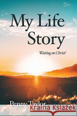 My Life Story: Waiting on Christ! Penny Taylor 9781648042065 Rosedog Books - książka