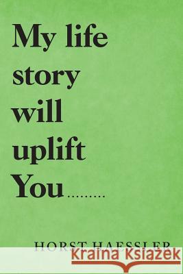 My Life Story Will Uplift You......... Horst Haessler 9781489723048 Liferich - książka