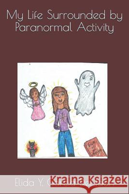 My Life Surrounded by Paranormal Activity Elida y. Garcia-DeHaan 9781794455542 Independently Published - książka