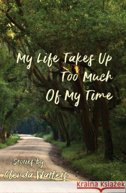 My Life Takes Up Too Much of My Time Glenda Watters 9781622881833 Stephen F. Austin University Press - książka