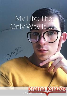 My Life: The Only Way Is Up Jaden Prest 9781716803673 Lulu.com - książka