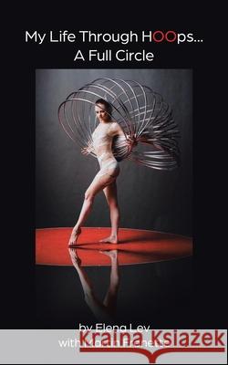 My Life Through Hoops... A Full Circle Elena Lev Martin Frenette 9780228868774 Tellwell Talent - książka