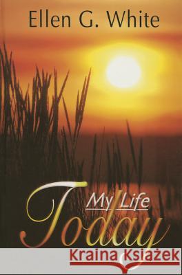 My Life Today Ellen Gould Harmon White 9780828015172 Review & Herald Publishing - książka