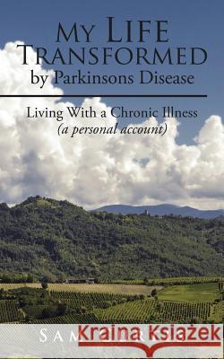 My Life Transformed by Parkinsons Disease: Living With a Chronic Illness (a personal account) Sam Curtis 9781504965514 Authorhouse - książka