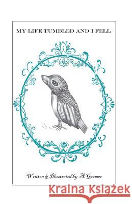 My Life Tumbled and I Fell A. Goomer 9781530841585 Createspace Independent Publishing Platform - książka