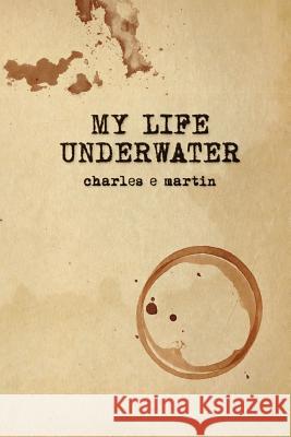 My Life Underwater: Book One Charles E. Martin 9781979077675 Createspace Independent Publishing Platform - książka