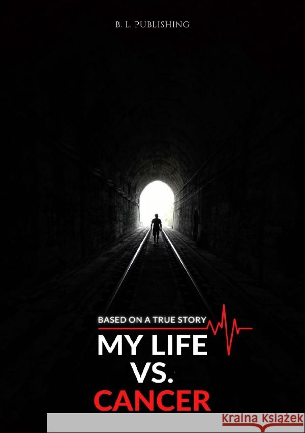 MY LIFE VS. CANCER | Based on a true story Publishing, B. L. 9783754100233 epubli - książka