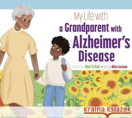 My Life with a Grandparent with Alzheimer's Disease Mari C. Schuh Alice Larsson 9781681529554 Amicus Ink - książka