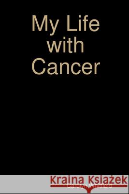 My Life with Cancer Carolyn Whitfield 9781794898165 Lulu.com - książka