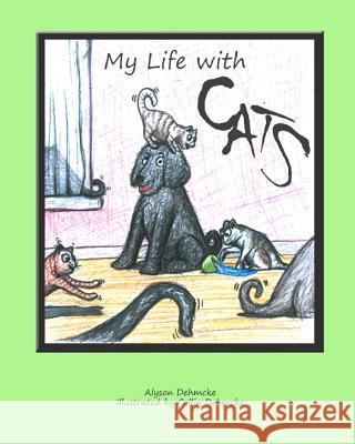 My Life with Cats Alyson Dehmcke Collin Dehmcke Daniel Keller 9781463708221 Createspace - książka