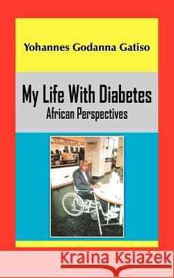 My Life with Diabetes: African Perspectives Gatiso, Yohannes Godanna 9781420886665 Authorhouse - książka