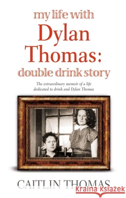 My Life With Dylan Thomas: Double Drink Story Caitlin Thomas 9781844085187 Little, Brown Book Group - książka