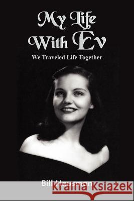 My Life with Ev: We Traveled Life Together Hausman, Bill 9781420820331 Authorhouse - książka