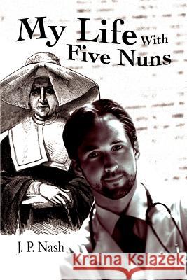 My Life With Five Nuns J. P. Nash 9780595275021 iUniverse - książka