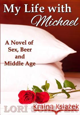 My Life with Michael: A Novel of Sex, Beer, and Middle Age Lori L. Schafer 9781942170150 Lori Schafer - książka