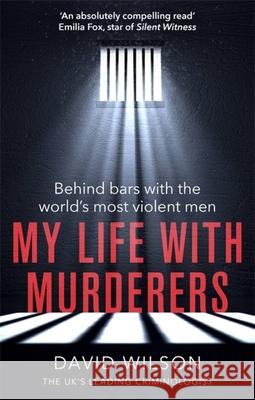 My Life with Murderers: Behind Bars with the World's Most Violent Men David Wilson 9780751574135 Little, Brown Book Group - książka