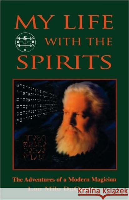 My Life with the Spirits: The Adventures of a Modern Magician DuQuette, Lon Milo 9781578631209 Weiser Books - książka