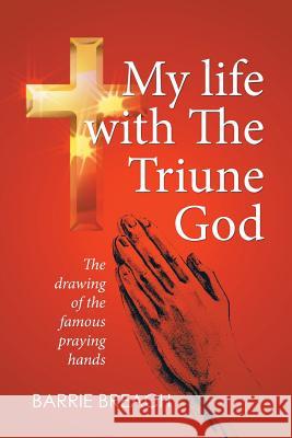 My Life with the Triune God Barrie Breach 9781499098174 Xlibris - książka