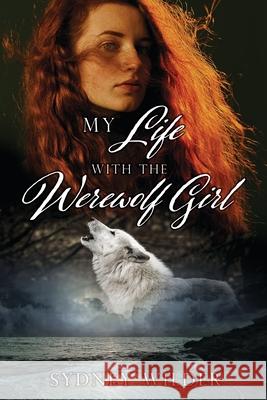 My Life with the Werewolf Girl Sydney Wilder 9781662816888 Mill City Press, Inc - książka