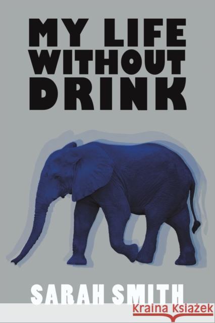 My Life Without Drink Sarah Smith   9781786930392 Austin Macauley Publishers - książka