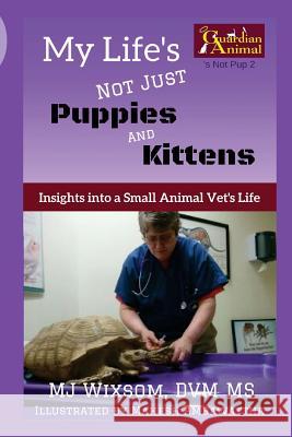 My Life's Not Just Puppies and Kittens: Insights into a Small Animal Vet's Life Ambawattha, Mahesh 9780997025729 C Guardian a Publishing - książka