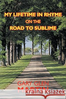 My Lifetime in Rhyme, on the Road to Sublime Glen Martin Gar 9781438971735 Authorhouse - książka