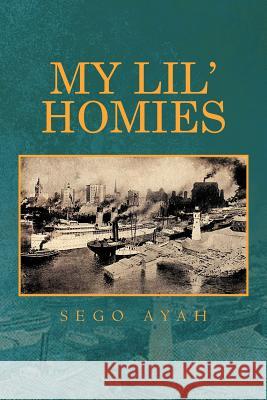 My Lil' Homies Sego Ayah 9781479714056 Xlibris Corporation - książka