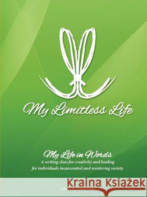 My Limitless Life - My Life in Words: Writing Curriculum for Jails and Prisons Louise Grant 9781329604605 Lulu.com - książka