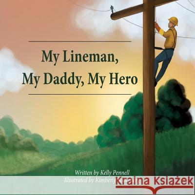 My Lineman, My Daddy, My Hero Kelly Suzanne Pennell 9780692980309 Kelly Pennell - książka