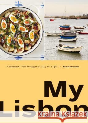 My Lisbon: A Cookbook from Portugal's City of Light Nuno Mendes 9780399581717 Ten Speed Press - książka