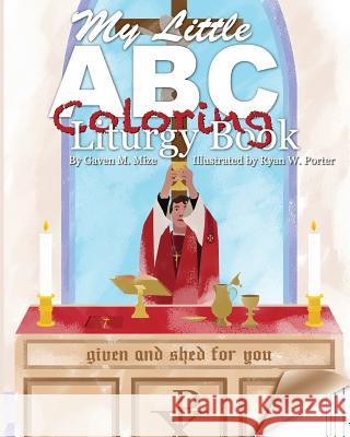 My Little ABC Coloring Liturgy Book Gaven M. Mize Ryan W. Porter 9781985891180 Createspace Independent Publishing Platform - książka