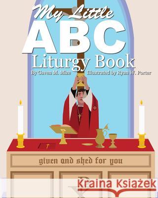 My Little ABC Liturgy Book Gaven M. Mize 9780983548850 Grail Quest Books - książka