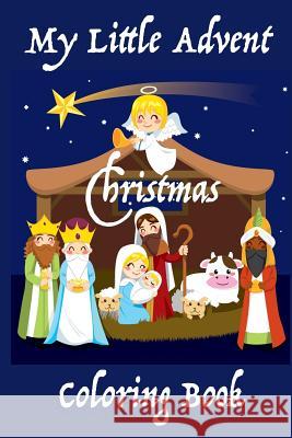 My Little Advent Christmas Coloring Book: (Young Children) 25 days of Holiday Coloring: Markers, Crayons, or Colored Pencils Publishing, Florabella 9781979867962 Createspace Independent Publishing Platform - książka