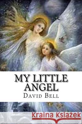 My Little Angel Tony Bell David Bell 9781724453709 Createspace Independent Publishing Platform - książka