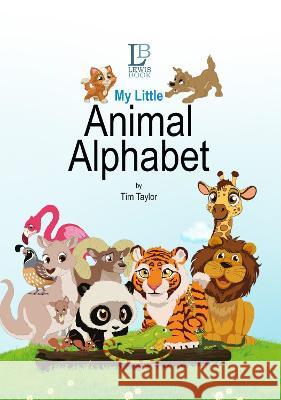 My Little Animal Alphabet Tim Taylor   9781739130022 Published by Lewis Book - książka