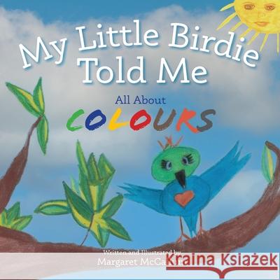 My Little Birdie Told Me All About Colours Margaret McCallum Margaret McCallum 9781838483913 Leloftd'art - książka