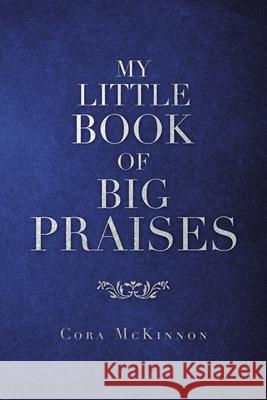 My Little Book of Big Praises Cora McKinnon 9781664125926 Xlibris Us - książka