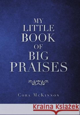 My Little Book of Big Praises Cora McKinnon 9781664125933 Xlibris Us - książka