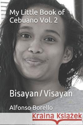 My Little Book of Cebuano Vol. 2: Bisayan/Visayan Alfonso Borello 9781549530357 Independently Published - książka