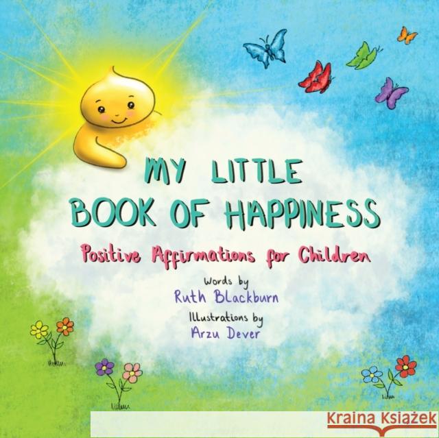 My Little Book of Happiness: Positive Affirmations for Children Ruth Blackburn Arzu Dever 9781527267329 Littlewisethings - książka