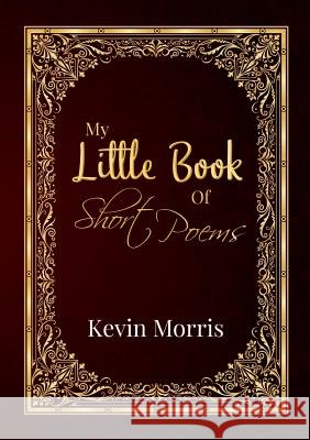 My Little Book Of Short Poems Kevin Morris (Tulane University Louisiana) 9780244340346 Lulu.com - książka