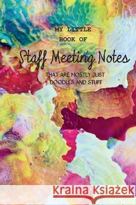 My Little Book of Staff Meeting Notes (that are mostly just doodles and stuff) Hayley Mitchell 9781724959713 Createspace Independent Publishing Platform - książka