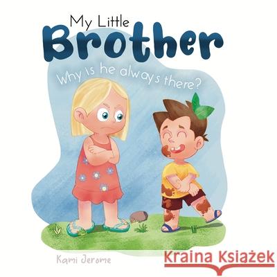My Little Brother: Why Is He Always There? Kami Jerome 9798534833577 Independently Published - książka