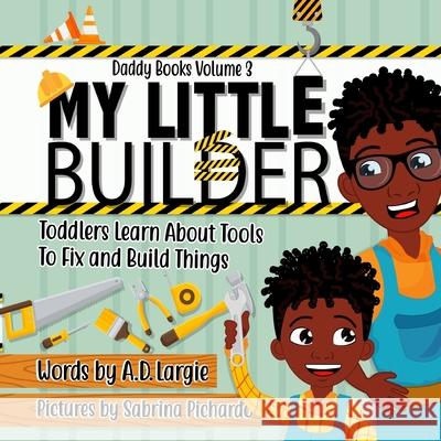 My Little Builder: Toddler Learn All About Tools To Fix and Build Things Pichardo, Sabrina 9781797814025 Independently Published - książka